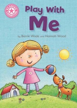 Reading Champion: Play With Me by Barrie Wade & Hannah Wood