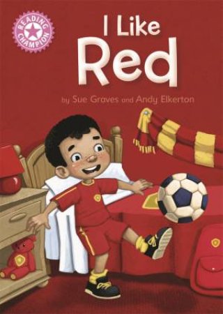 Reading Champion Pink 1B I Like Red by Sue Graves & Andy Elkerton