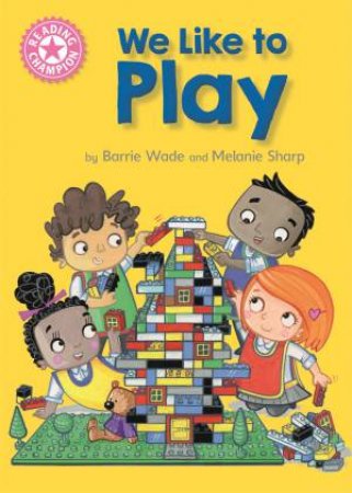 Reading Champion: We Like To Play by Barrie Wade & Melanie Sharp