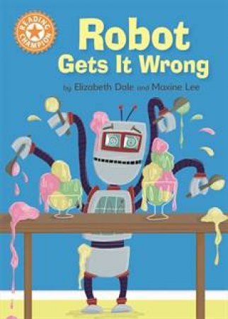 Robot Gets It Wrong by Elizabeth Dale & Maxine Lee