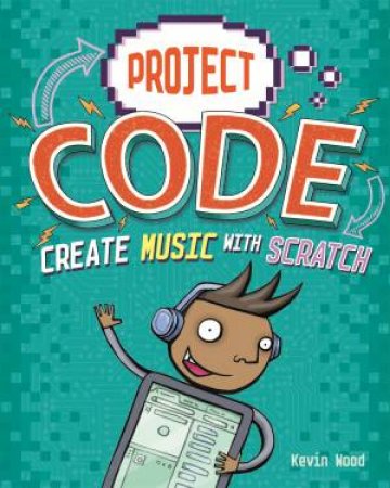 Project Code: Create Music With Scratch by Kevin Wood