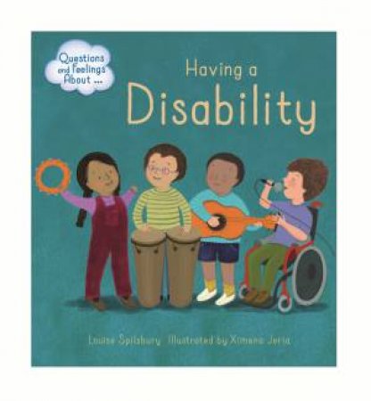 Questions And Feelings About: Having A Disability by Louise Spilsbury