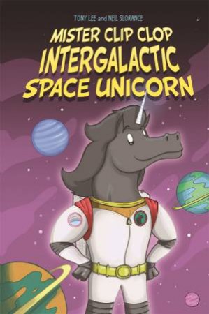 EDGE: Bandit Graphics Mister Clip-Clop Intergalactic Space Unicorn by Tony Lee & Neil Slorance