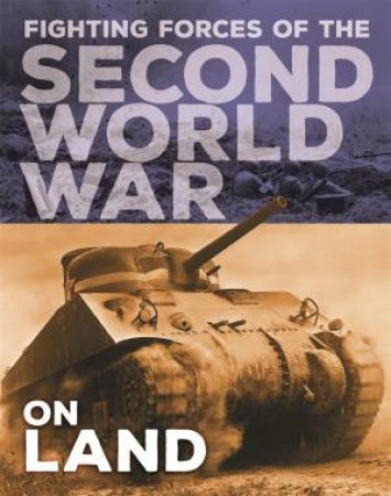 The Fighting Forces Of The Second World War: On Land by John C. Miles