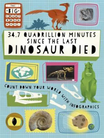 The Big Countdown: 34.7 Quadrillion Minutes Since The Last Dinosaurs Died by Paul Mason