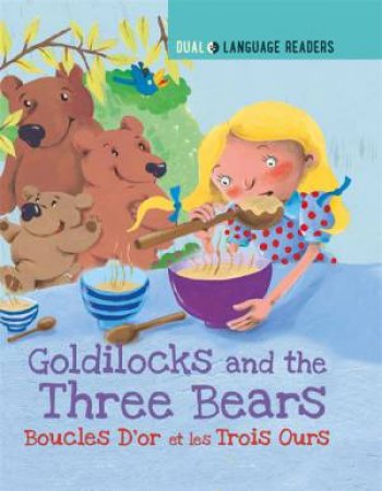 Dual Language Readers: Goldilocks And The Three Bears: Boucle D'or Et Les Trois Ours by Anne Walter & Marjorie Dumortier