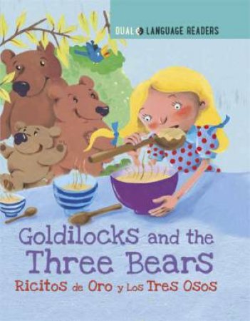 Dual Language Readers: Goldilocks and the Three Bears: Ricitos De Oro Y Los Tres Osos by Anne Walter & Marjorie Dumortier