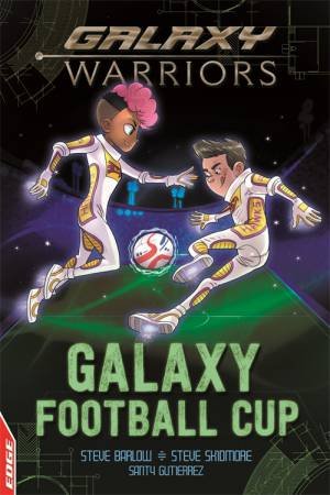 Edge: Galaxy Warriors: Galaxy Football Cup by Steve Barlow & Steve Skidmore & Santy Gutierrez