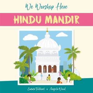 We Worship Here: Hindu Mandir by Angela Wood & Emma Trithart