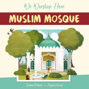 We Worship Here: Muslim Mosque by Angela Wood