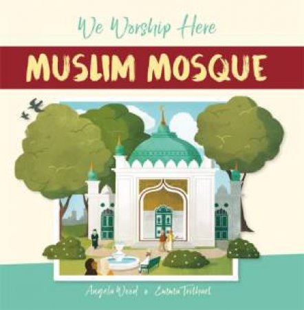 We Worship Here: Muslim Mosque by Angela Wood & Emma Trithart