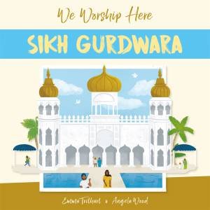 We Worship Here: Sikh Gurdwara by Kanwaljit Kaur-Singh & Emma Trithart