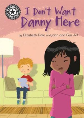 Reading Champion: I Don't Want Danny Here by Elizabeth Dale & John & Gus Art