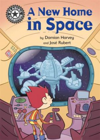 Reading Champion: A New Home in Space by Damian Harvey & Jose Rubert