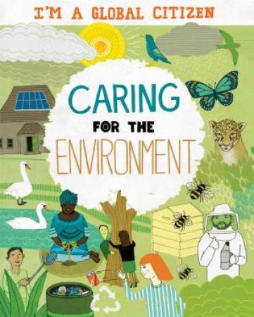 I'm A Global Citizen: Caring For The Environment by Georgia Amson-Bradshaw & David Broadbent