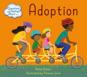 Questions and Feelings About: Adoption by Anita Ganeri & Ximena Jeria