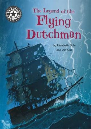 Reading Champion: The Legend of the Flying Dutchman by Elizabeth Dale & Gus Art