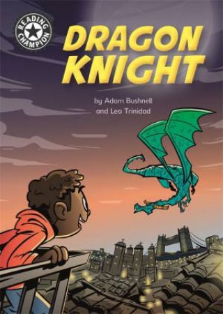 Reading Champion: Dragon Knight by Adam Bushnell & Leo Trinidad