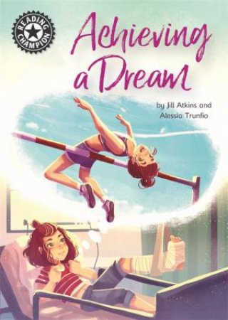 Reading Champion: Achieving A Dream by Jill Atkins & Alessia Trunfio