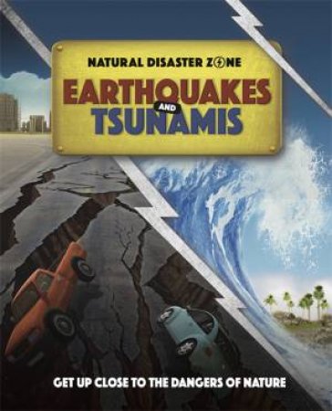 Natural Disaster Zone: Earthquakes And Tsunamis by Ben Hubbard