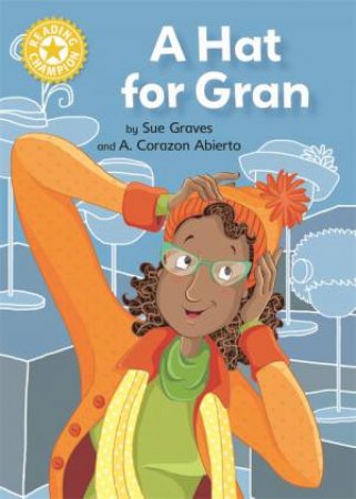 Reading Champion: A Hat For Gran by Sue Graves & A. Corazon Abierto