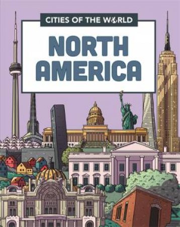 Cities Of The World: Cities Of North America by Rob Hunt & Victor Beuren