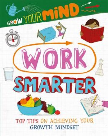 Grow Your Mind: Work Smarter by Alice Harman & David Broadbent