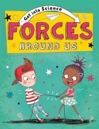 Get Into Science: Forces Around Us by Jane Lacey & Sernur Isik