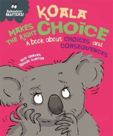 Behaviour Matters: Koala Makes The Right Choice by Sue Graves & Trevor Dunton