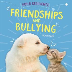 Build Resilience: Friendships And Bullying by Honor Head