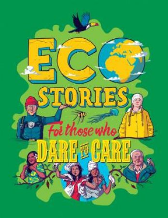 Eco Stories for those who Dare to Care by Ben Hubbard & Berat Pekmezci