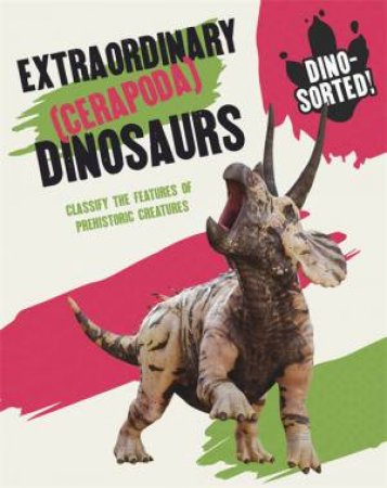 Dino-Sorted!: Extraordinary (Cerapoda) Dinosaurs by Sonya Newland