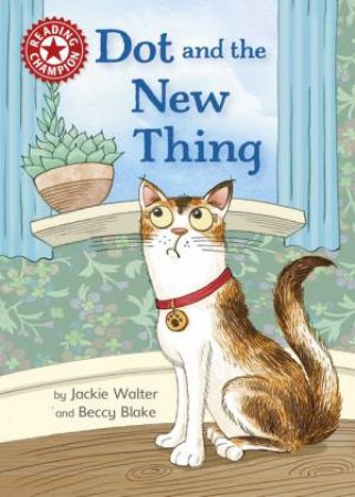 Reading Champion: Dot and the New Thing by Jackie Walter & Beccy Blake