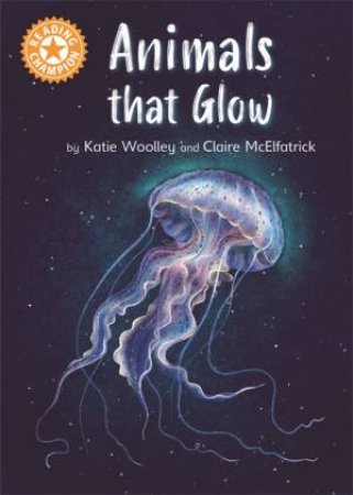 Reading Champion: Animals That Glow by Katie Woolley & Claire McElfatrick