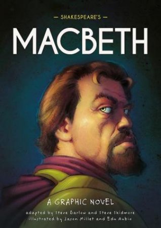 Classics in Graphics: Shakespeare's Macbeth by Steve Barlow & Steve Skidmore & Jason Millet & Edu Rubio