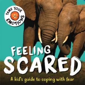 Tame Your Emotions: Feeling Scared by Susie Williams