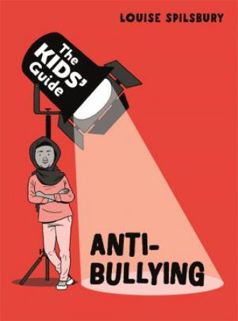 The Kids' Guide: Anti-Bullying by Louise Spilsbury & Scott Garrett