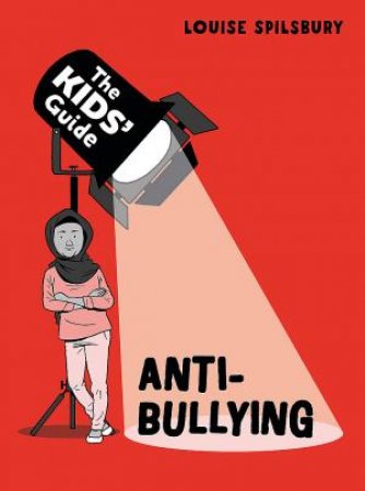 The Kids' Guide: Anti-Bullying by Louise Spilsbury & Scott Garrett