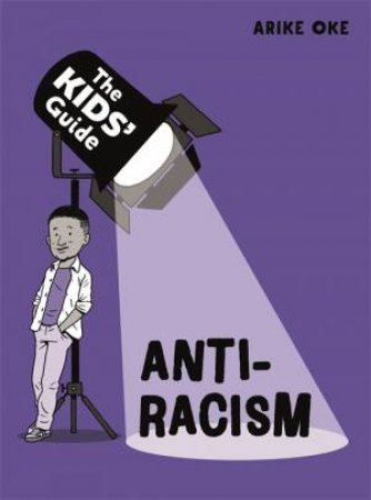 The Kids' Guide: Anti-Racism by Arike Oke & Scott Garrett