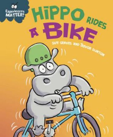 Experiences Matter: Hippo Rides a Bike by Sue Graves & Trevor Dunton