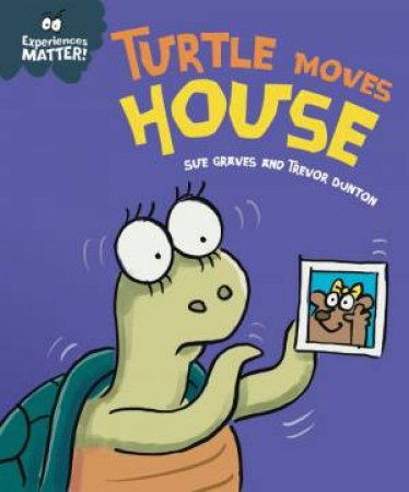 Experiences Matter: Turtle Moves House by Sue Graves & Trevor Dunton