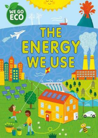 WE GO ECO: The Energy We Use by Katie Woolley & Sophie Foster