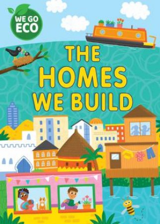 WE GO ECO: The Homes We Build by Katie Woolley & Sophie Foster