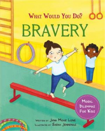 What would you do?: Bravery by Jana Mohr Lone & Sarah Jennings