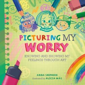 All the Colours of Me: Picturing My Worry by Anna Shepherd & Alicia Mas