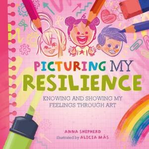 All the Colours of Me: Picturing My Resilience by Anna Shepherd & Alicia Mas