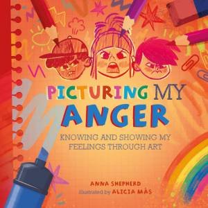 All the Colours of Me: Picturing My Anger by Anna Shepherd & Alicia Mas