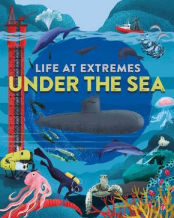 Life at Extremes: Under the Sea by Josy Bloggs