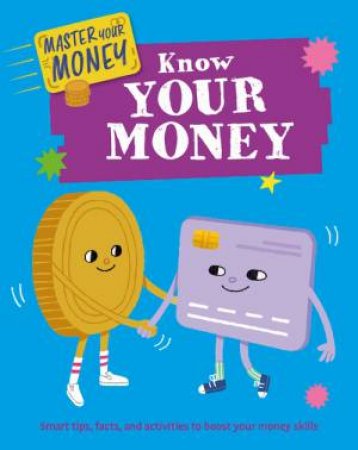 Master Your Money: Know Your Money by Izzi Howell & Yekyung Kwon