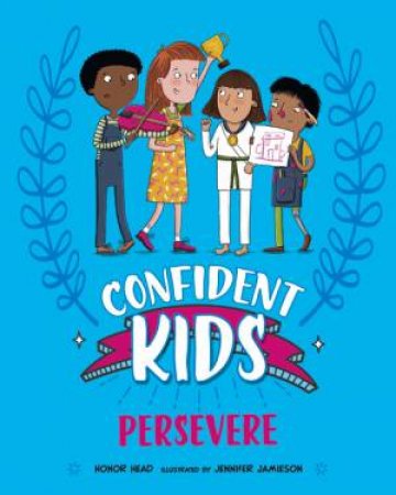 Confident Kids!: Persevere by Honor Head & Jennifer Jamieson